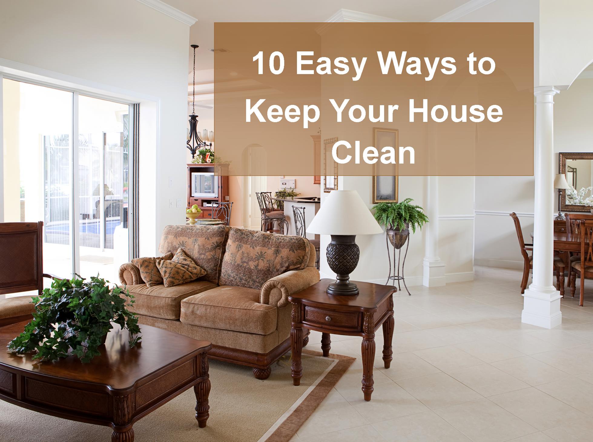 10 Easy Ways to Keep Your House Clean. Keep reading for the easiest home cleaning hacks ever, and the order in which to keep your house clean!