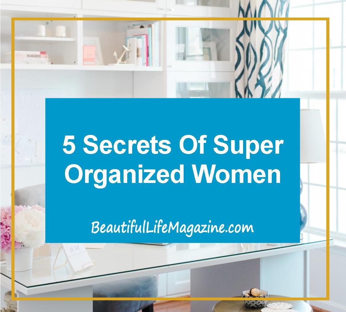 There are people that we can learn from to help us be the superwomen we want to be. Here are 5 secrets of super organized women.