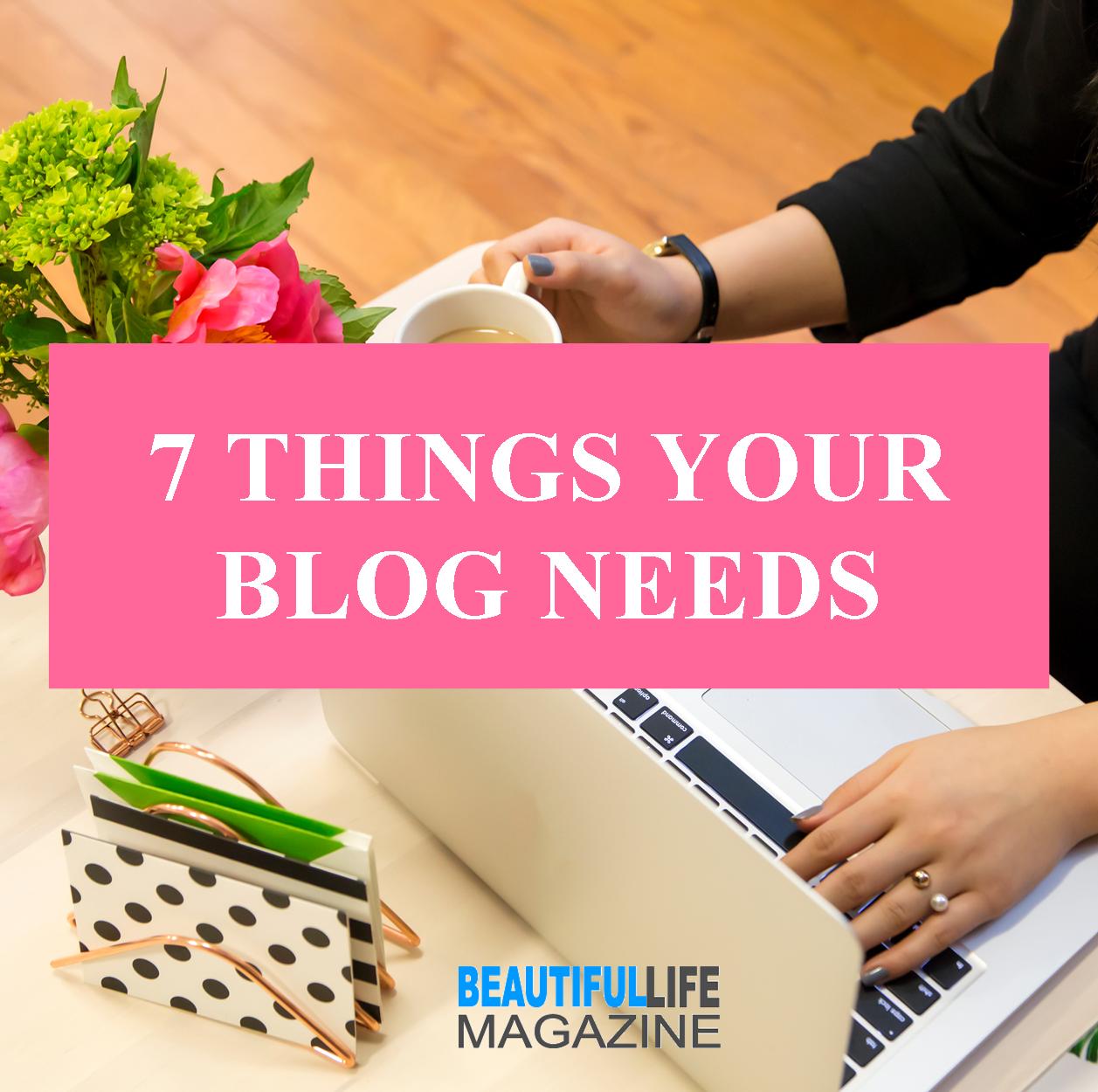 The list below are the 7 things your blog needs. Don’t skip these things. They’re what your readers want and are looking for. Don’t forget them.