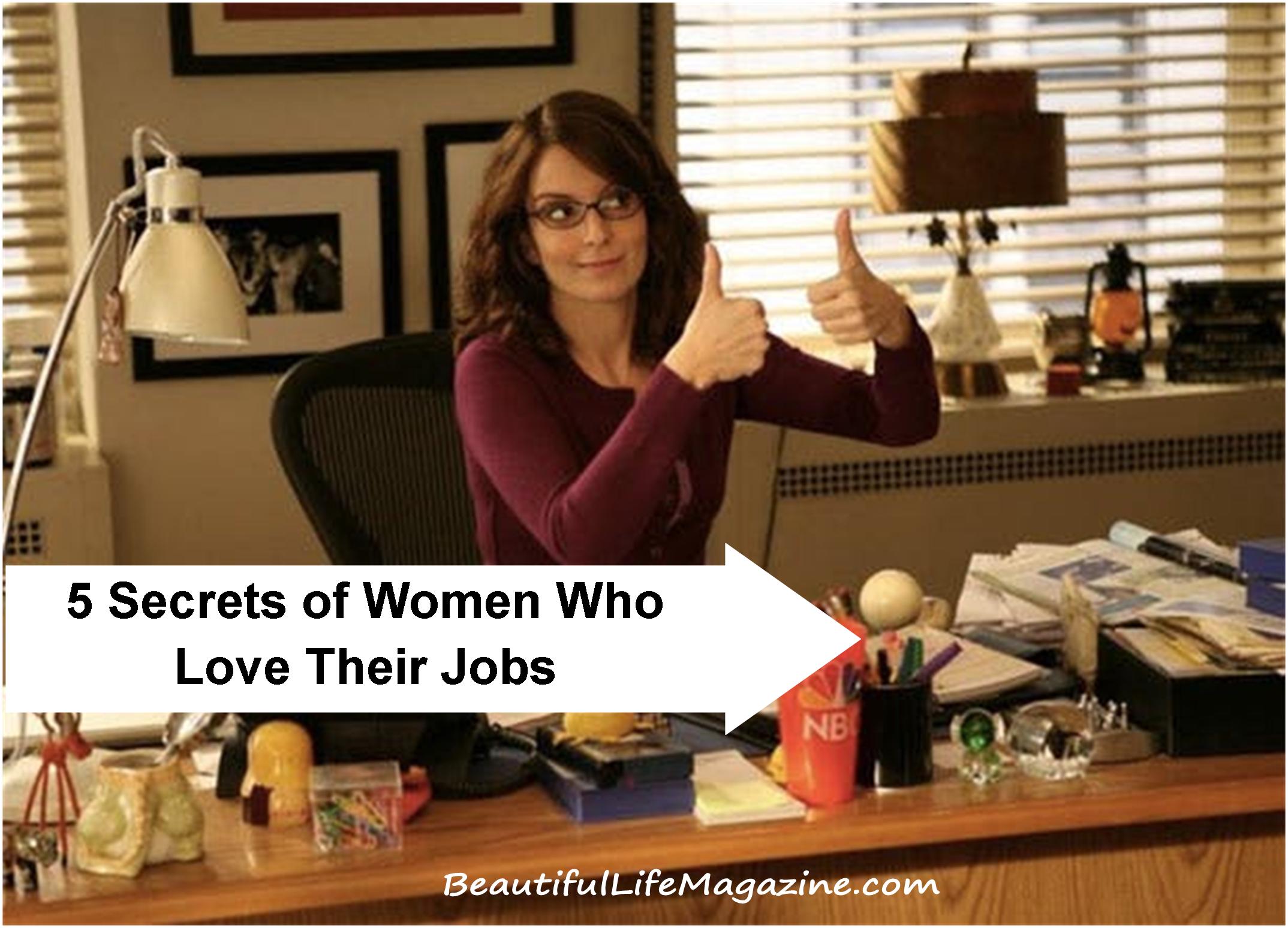 Four years in the same law firm, she’s as psyched to be there as the day she first walked in. Here's 5 secrets of women who really love their jobs.